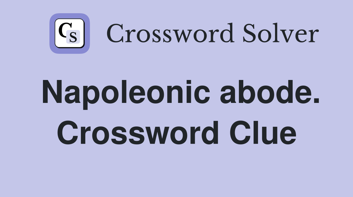 Napoleonic abode. Crossword Clue