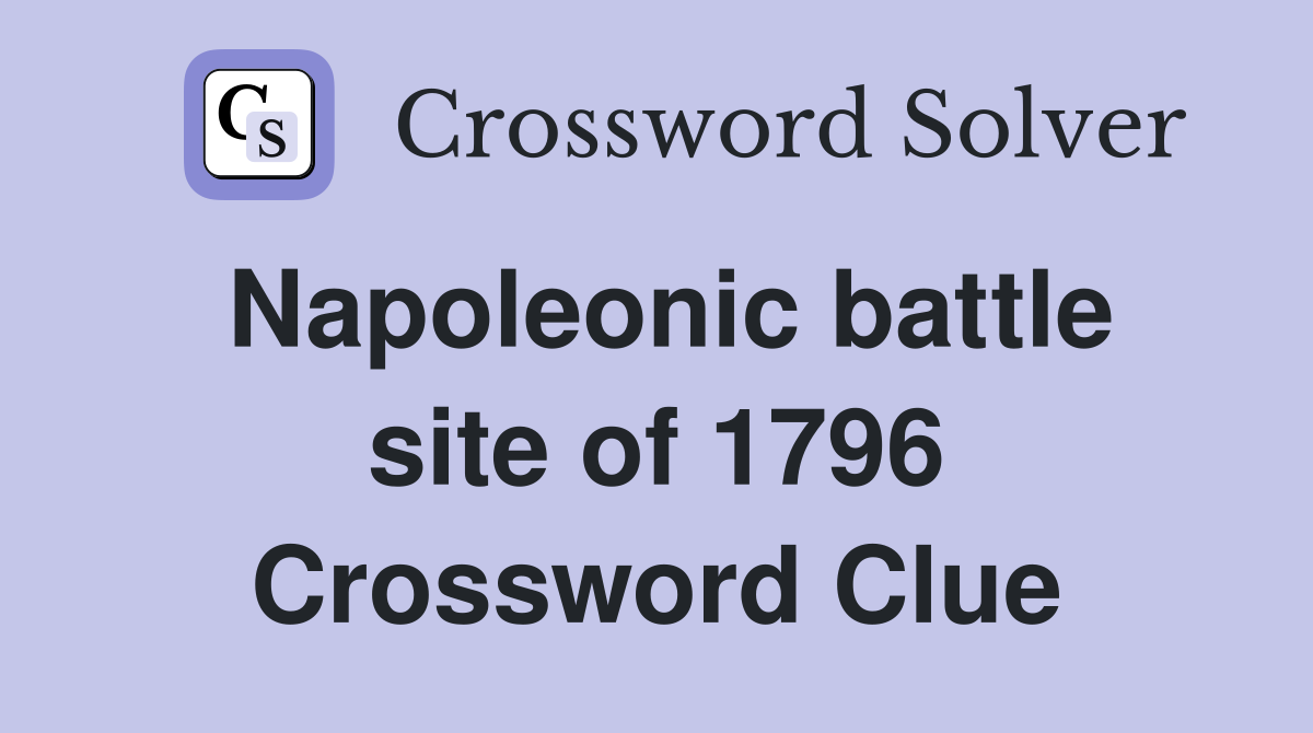 Napoleonic battle site of 1796 Crossword Clue
