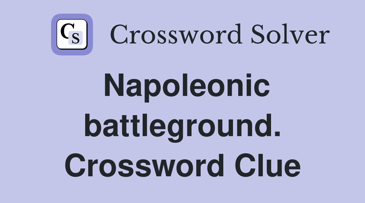 Napoleonic battleground. Crossword Clue