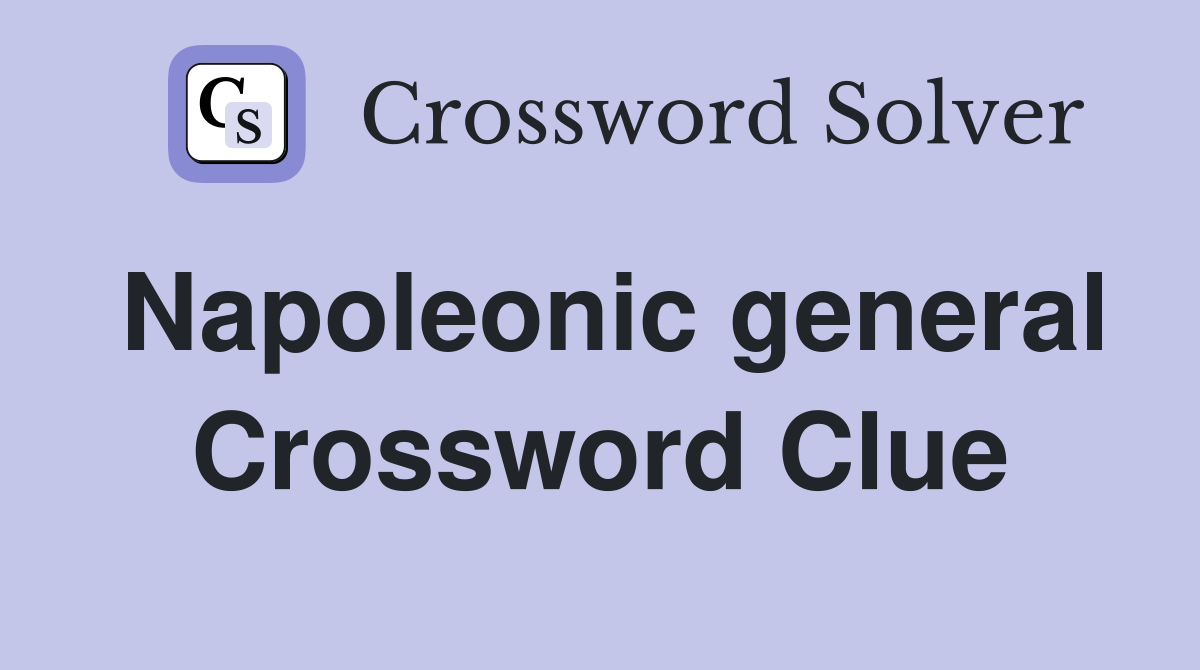 Napoleonic general Crossword Clue