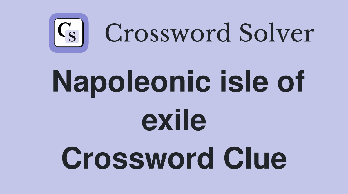 Napoleonic isle of exile Crossword Clue
