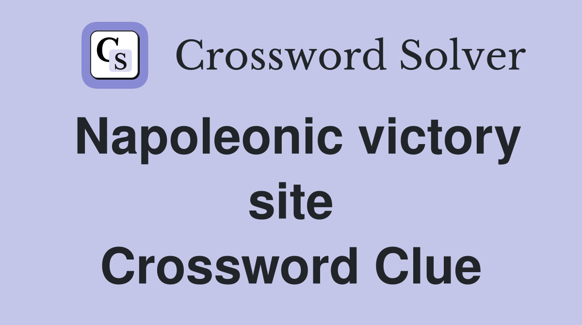 Napoleonic victory site Crossword Clue