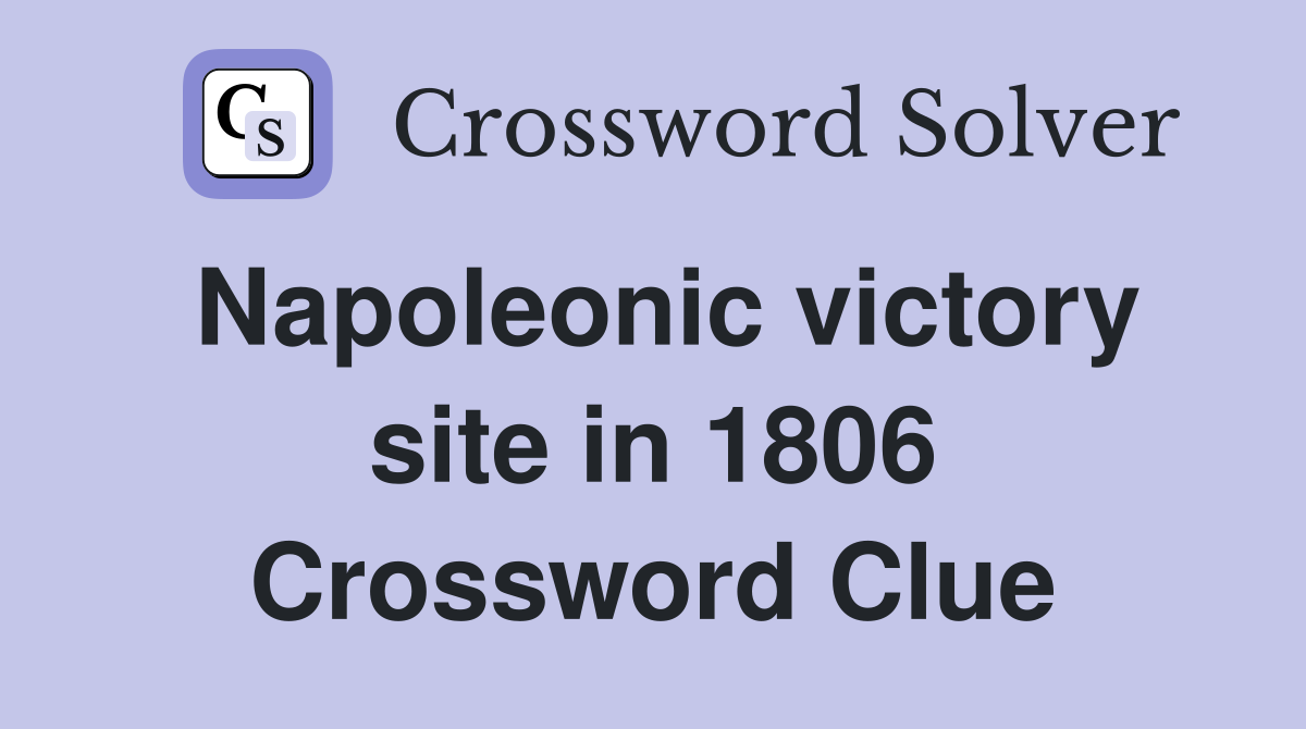 Napoleonic victory site in 1806 Crossword Clue