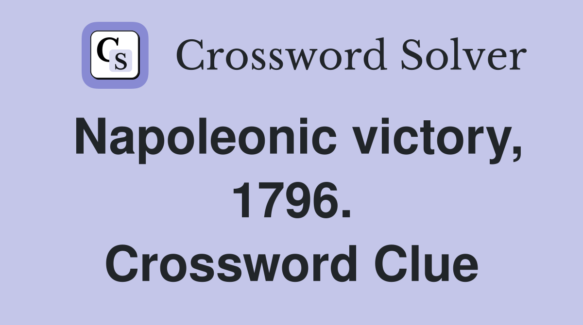 Napoleonic victory, 1796. Crossword Clue