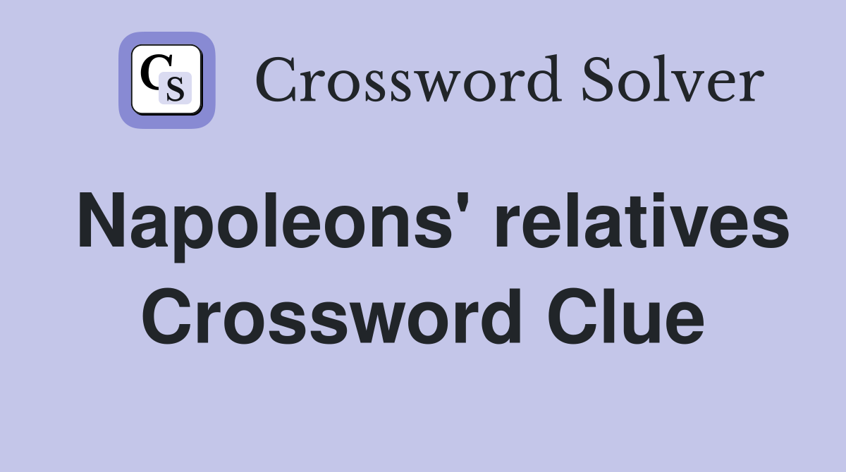Napoleons' relatives Crossword Clue