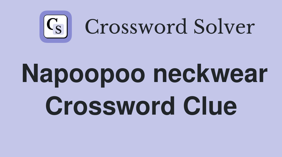 Napoopoo neckwear Crossword Clue