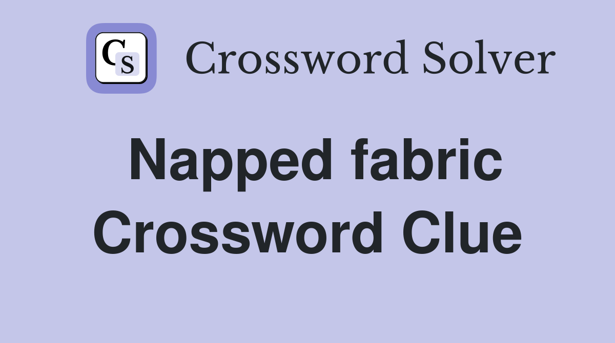 Napped fabric Crossword Clue
