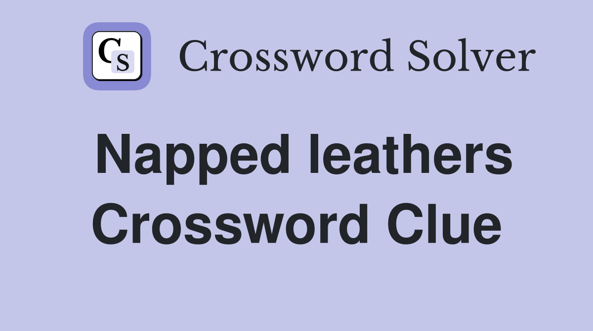 Napped leathers Crossword Clue