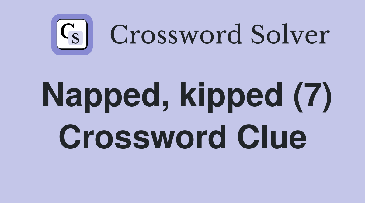 Napped, kipped (7) Crossword Clue