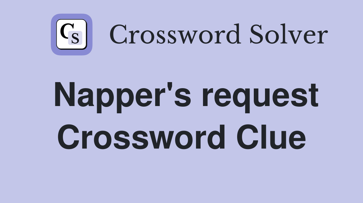 Napper's request Crossword Clue