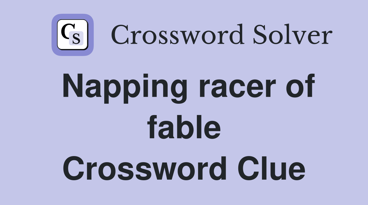 Napping racer of fable Crossword Clue