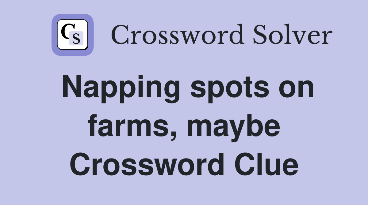 Napping spots on farms, maybe Crossword Clue