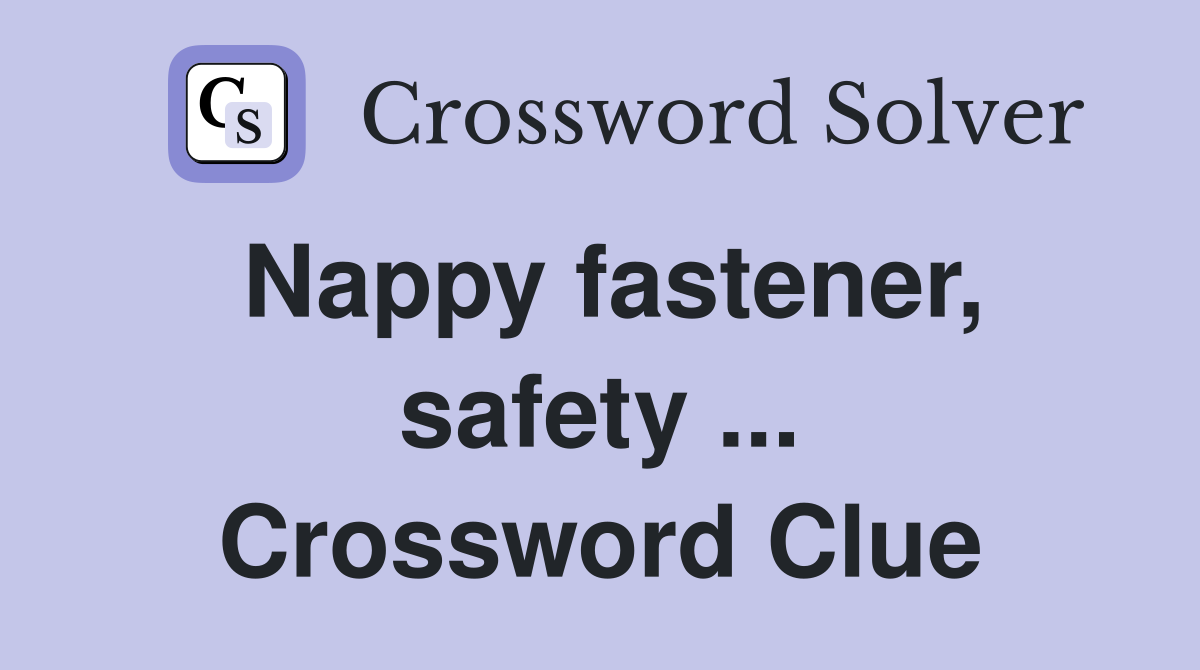 Nappy fastener, safety ... Crossword Clue
