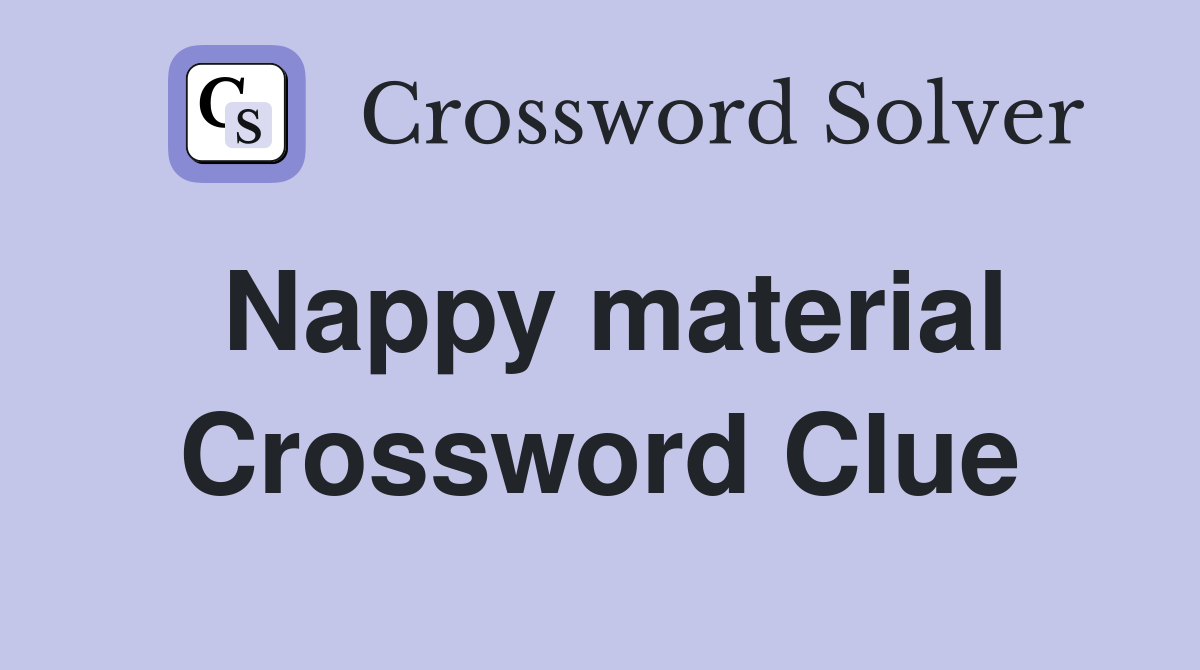 Nappy material Crossword Clue