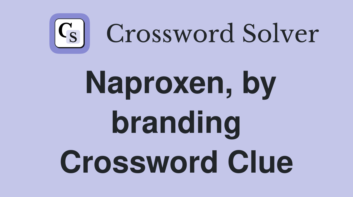 Naproxen, by branding Crossword Clue