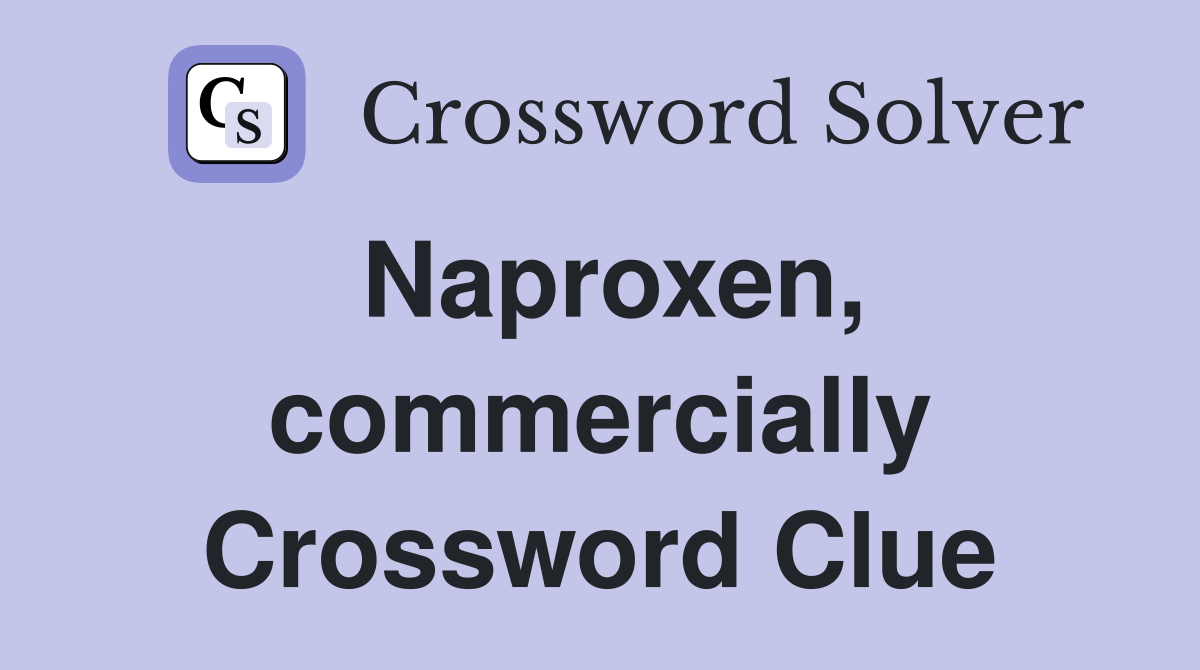 Naproxen, commercially Crossword Clue