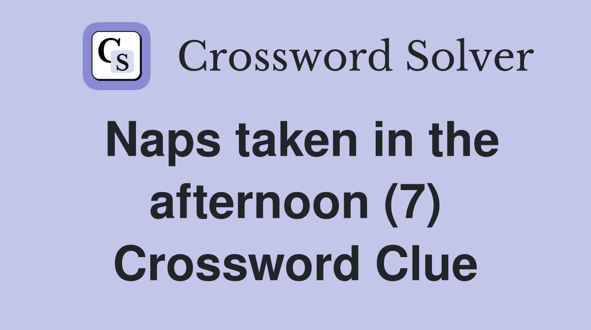 Naps taken in the afternoon (7) Crossword Clue
