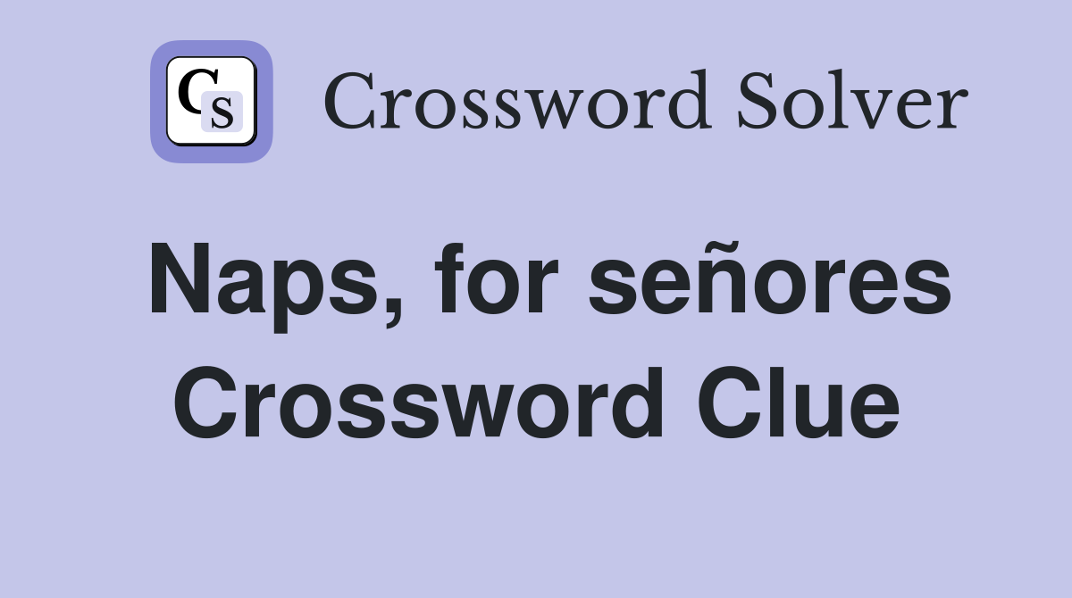 Naps, for señores Crossword Clue