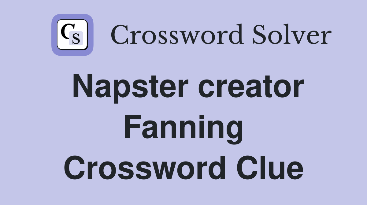 Napster creator Fanning Crossword Clue