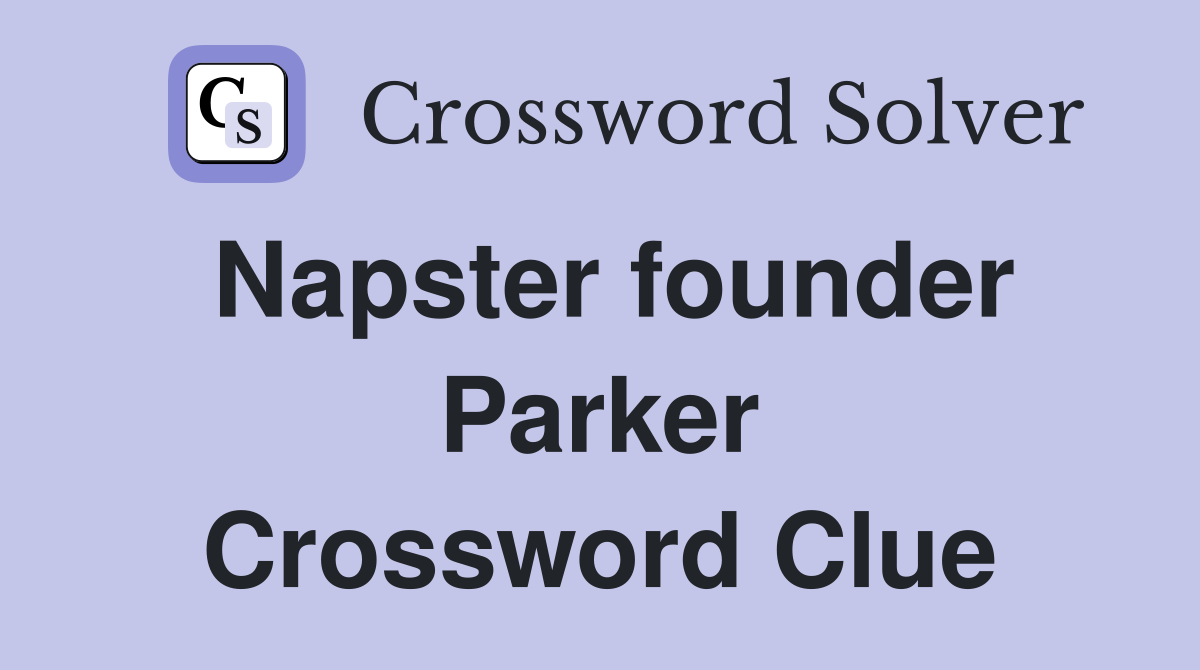 Napster founder Parker Crossword Clue