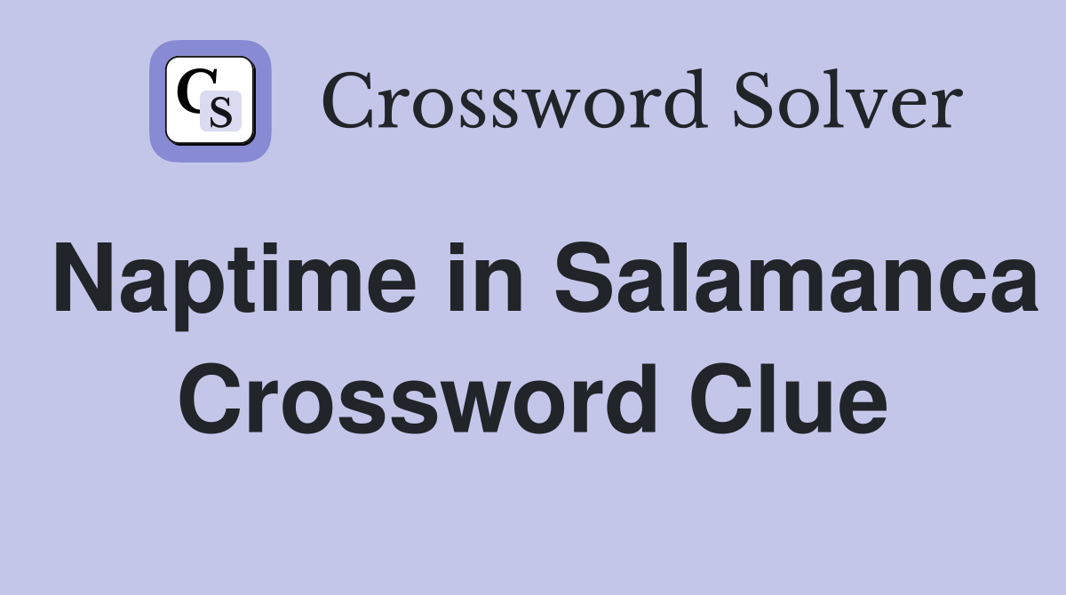 Naptime in Salamanca Crossword Clue