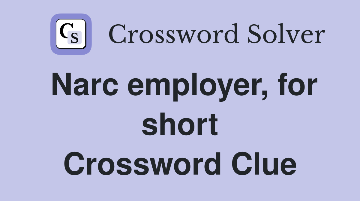 Narc employer, for short Crossword Clue