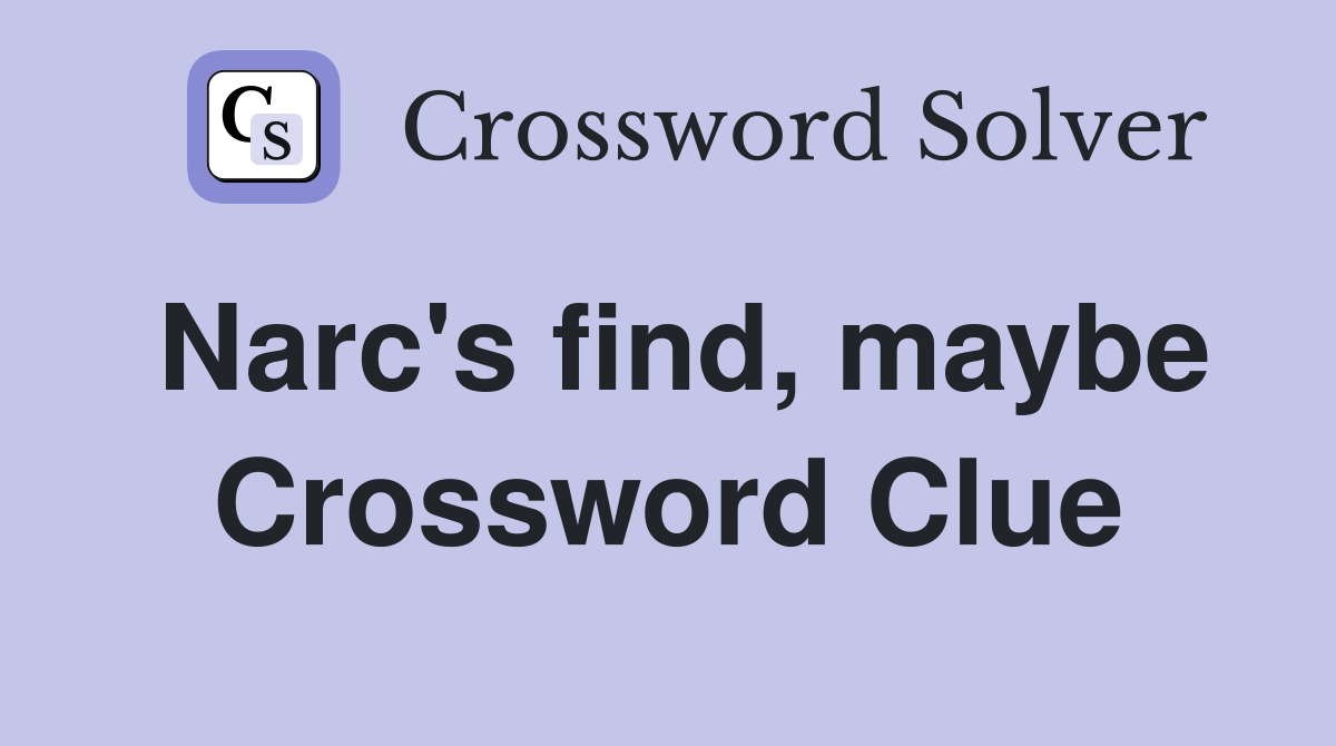 Narc's find, maybe Crossword Clue