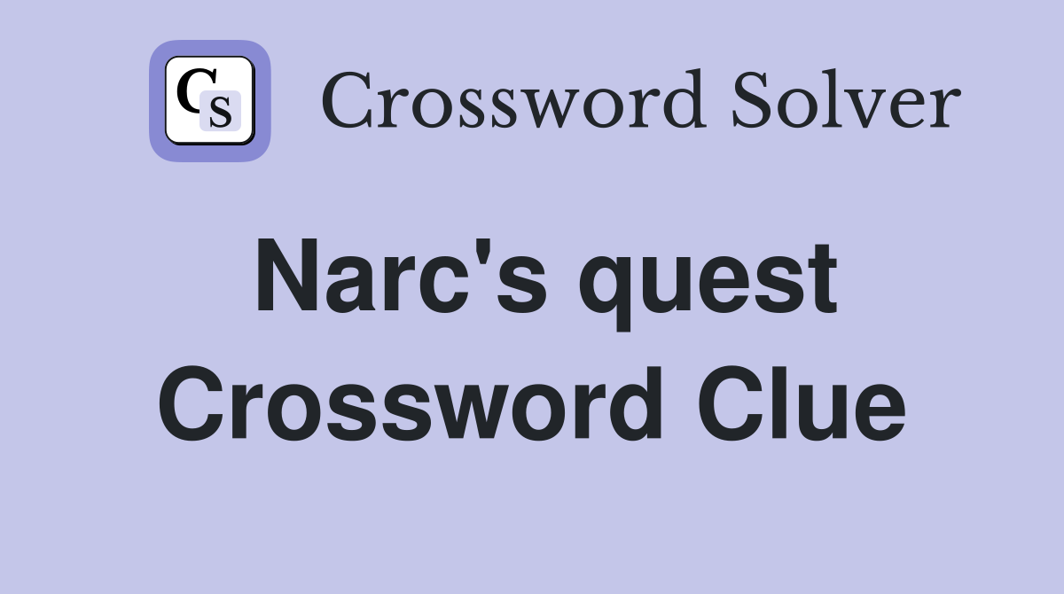 Narc's quest Crossword Clue