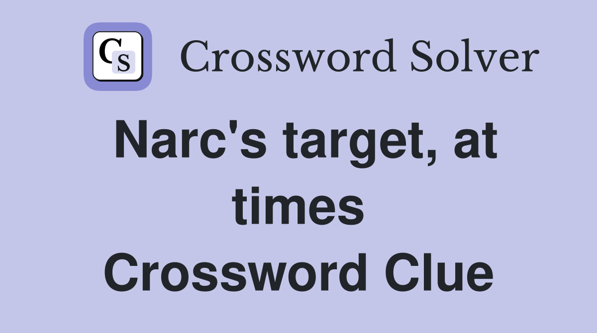 Narc's target, at times Crossword Clue