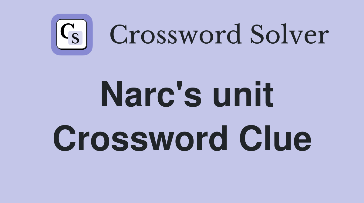 Narc's unit Crossword Clue