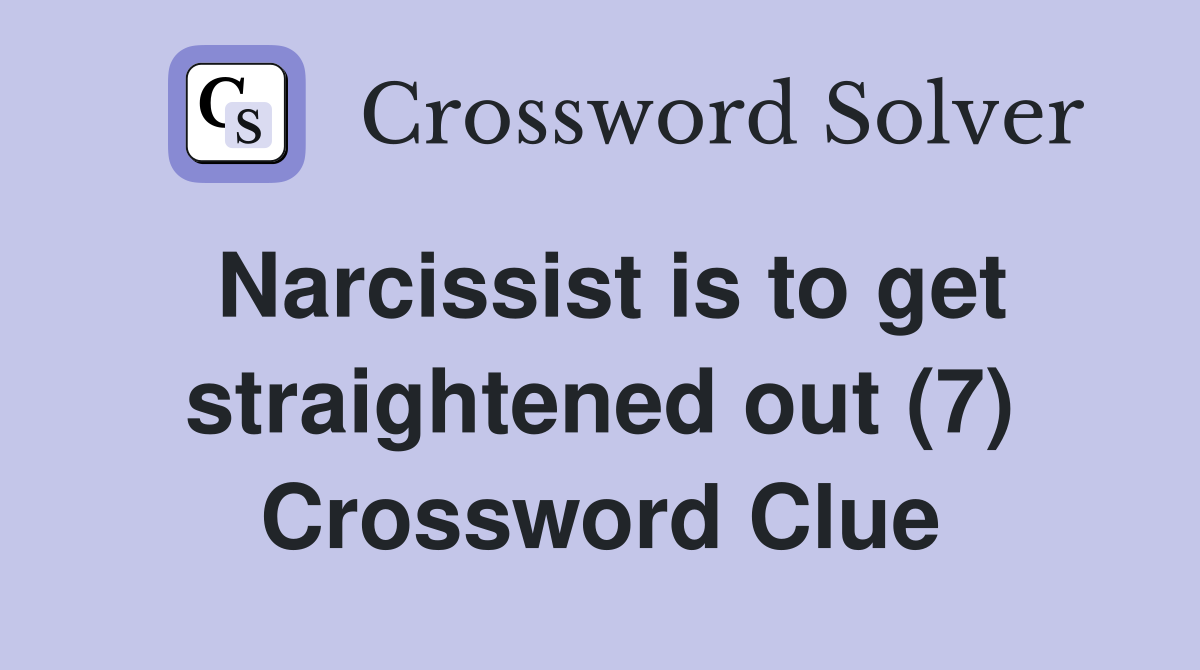 Narcissist is to get straightened out (7) Crossword Clue