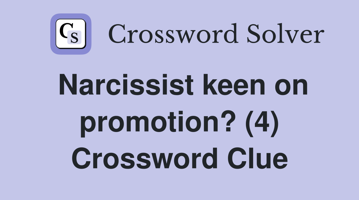 Narcissist keen on promotion? (4) Crossword Clue