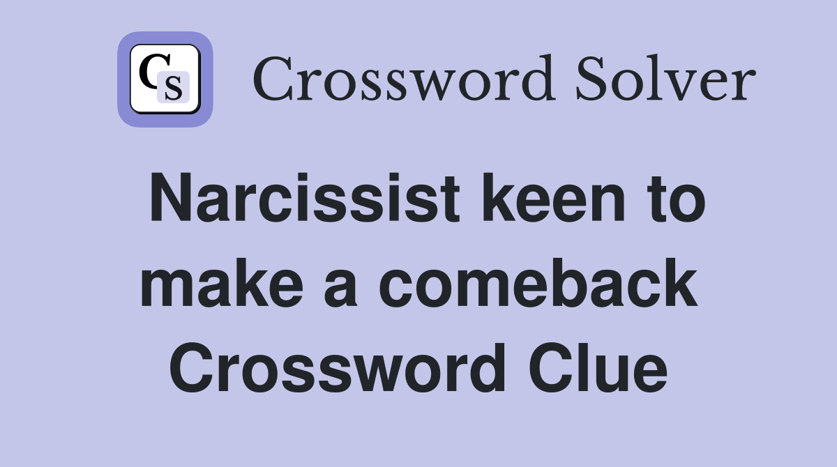 Narcissist keen to make a comeback Crossword Clue