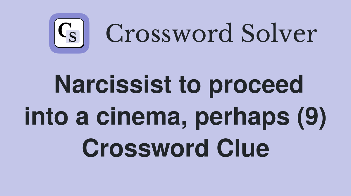 Narcissist to proceed into a cinema, perhaps (9) Crossword Clue