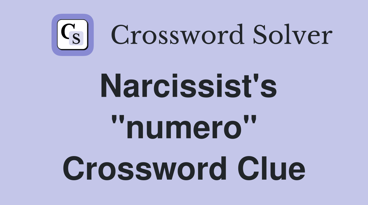 Narcissist's "numero" Crossword Clue
