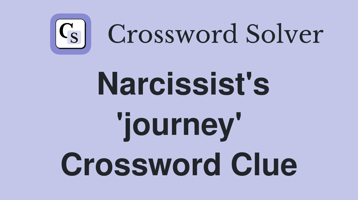 Narcissist's 'journey' Crossword Clue