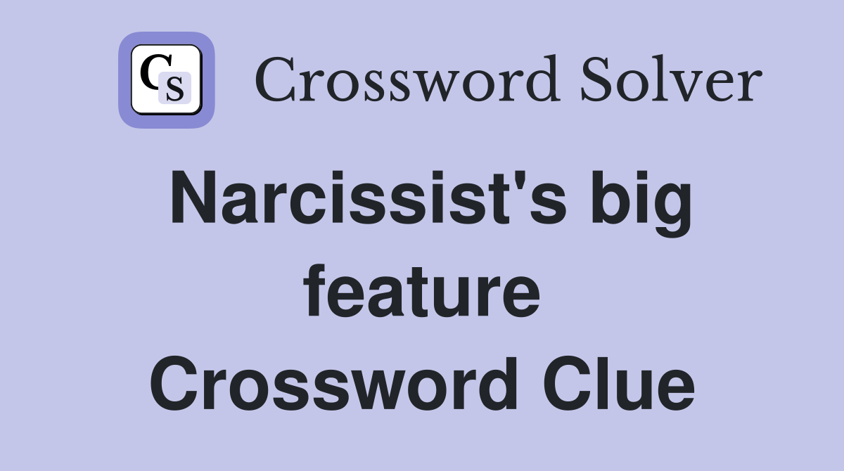 Narcissist's big feature Crossword Clue