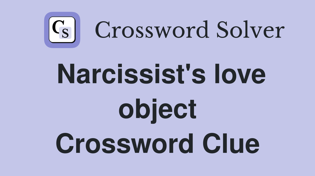 Narcissist's love object Crossword Clue