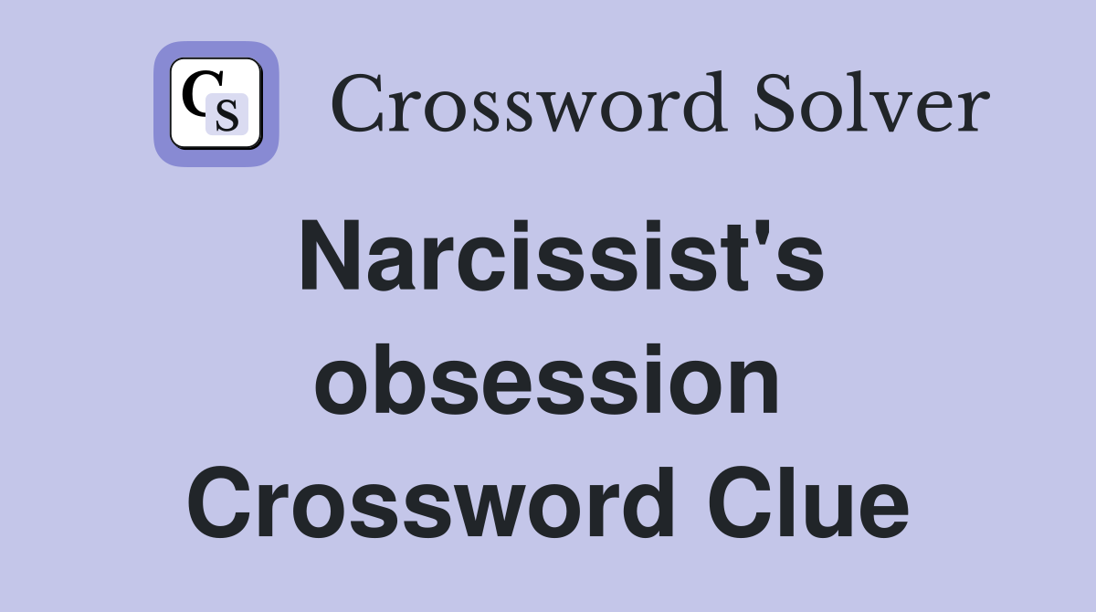 Narcissist's obsession Crossword Clue