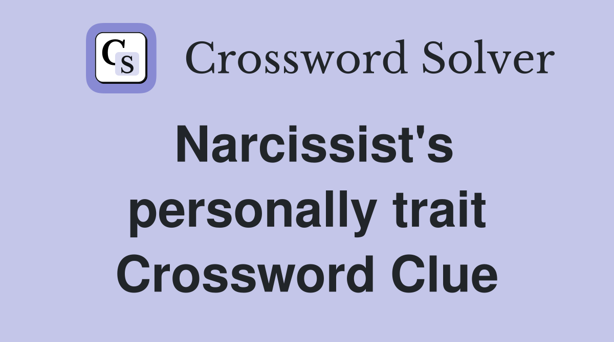 Narcissist's personally trait Crossword Clue