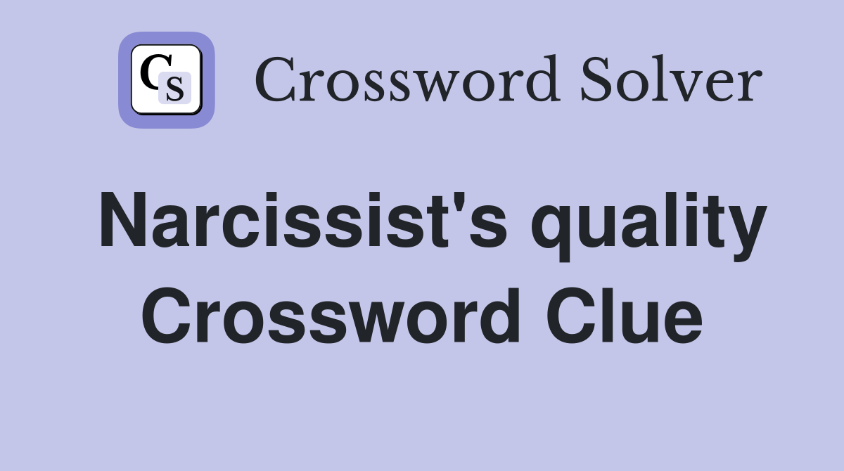 Narcissist's quality Crossword Clue