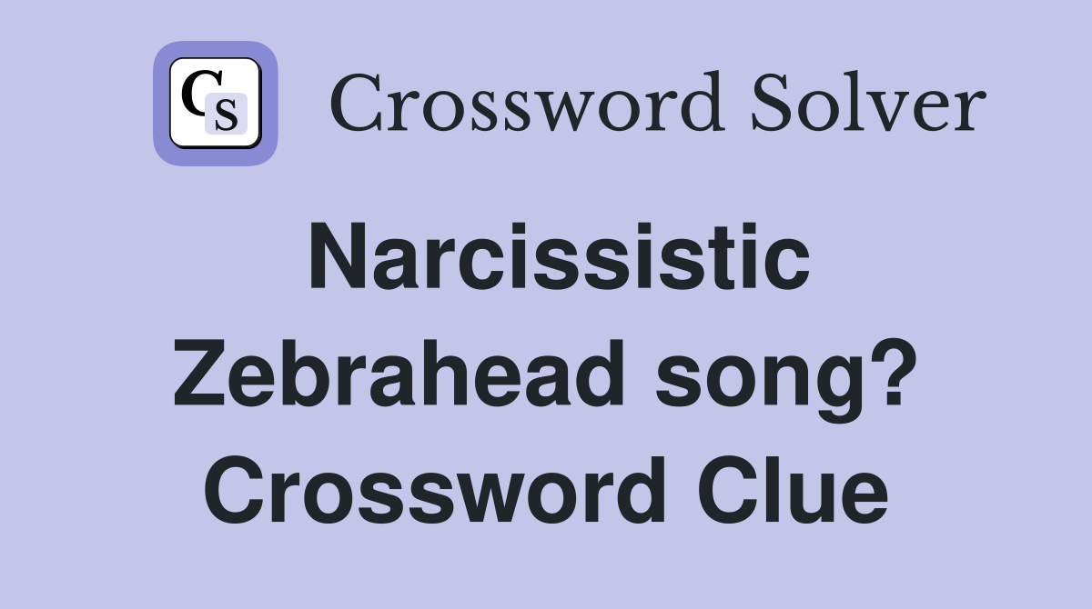 Narcissistic Zebrahead song? Crossword Clue