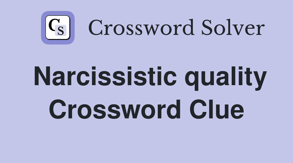 Narcissistic quality Crossword Clue