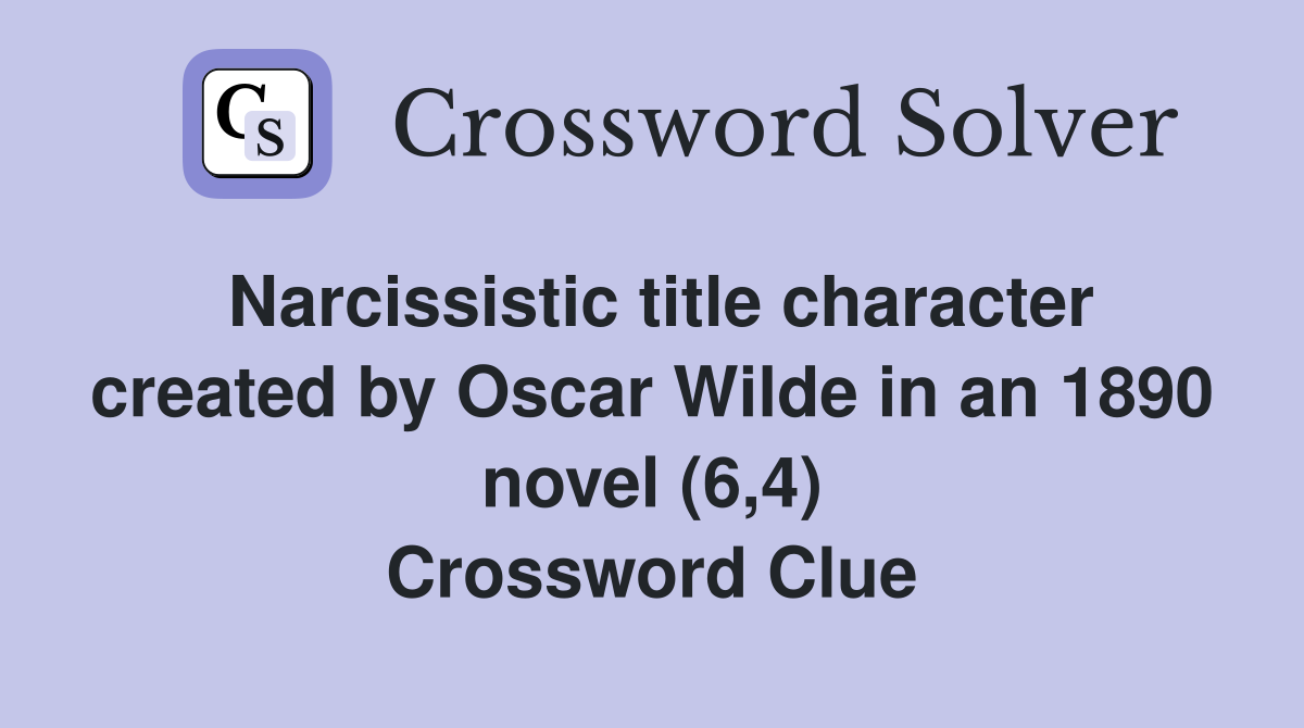 Narcissistic title character created by Oscar Wilde in an 1890 novel (6,4) Crossword Clue