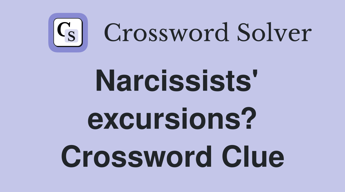 Narcissists' excursions? Crossword Clue