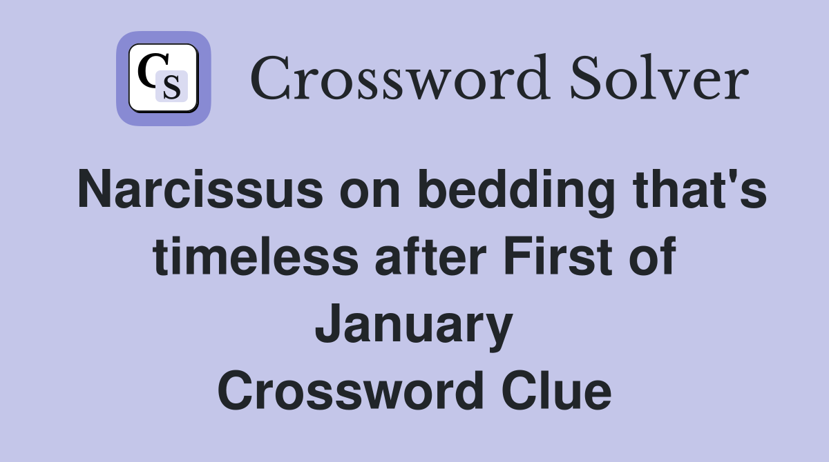 Narcissus on bedding that's timeless after First of January Crossword Clue