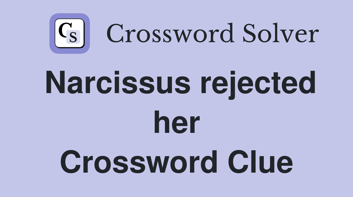 Narcissus rejected her Crossword Clue
