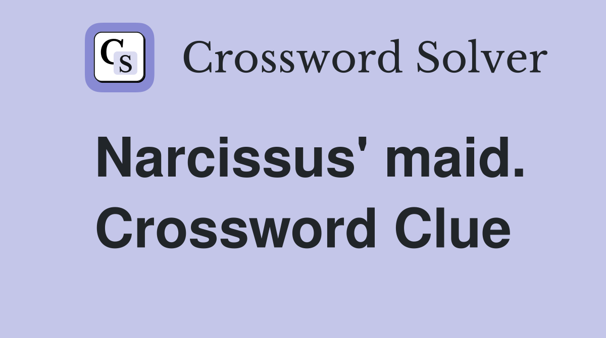 Narcissus' maid. Crossword Clue