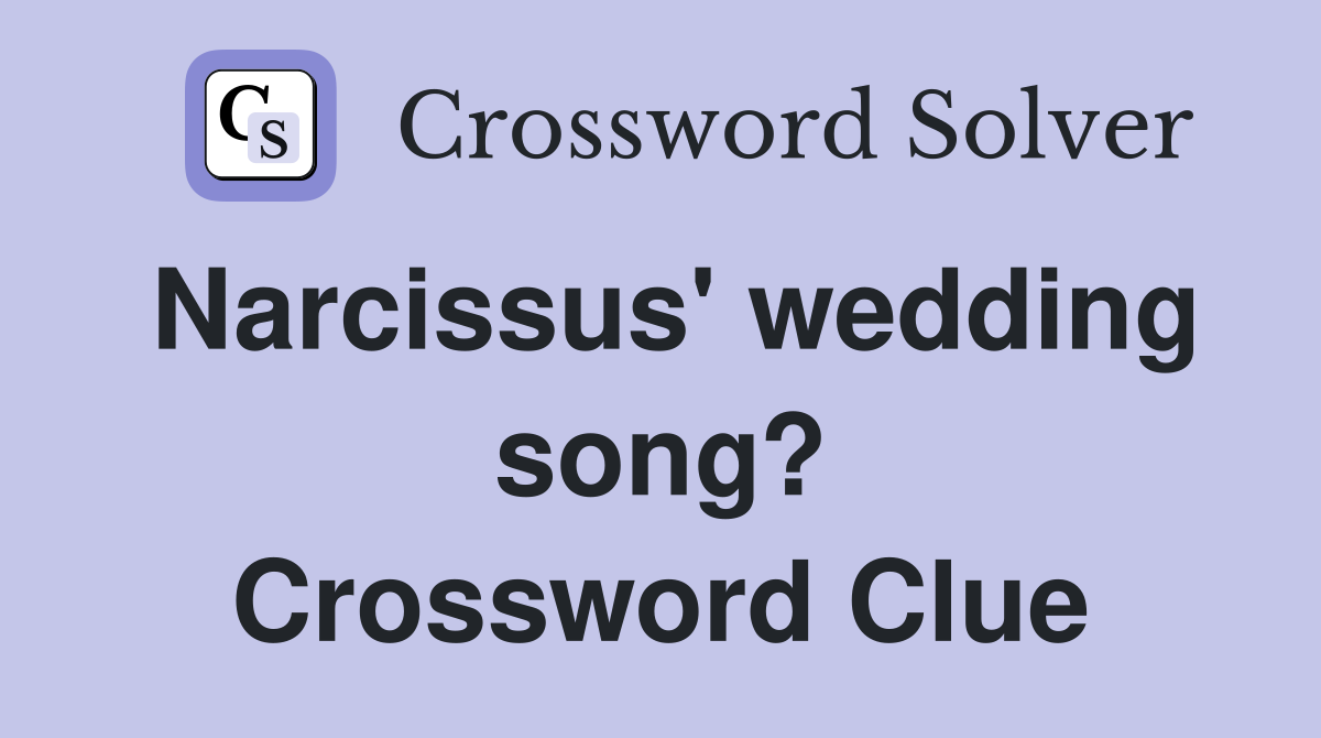 Narcissus' wedding song? Crossword Clue