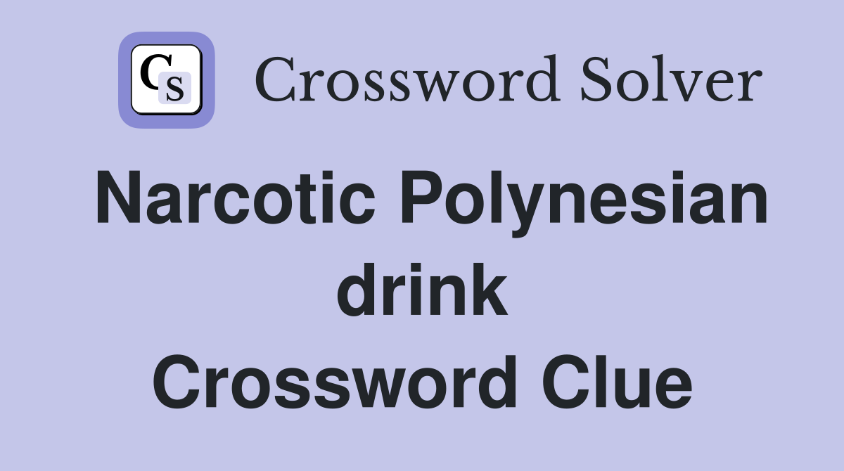 Narcotic Polynesian drink Crossword Clue